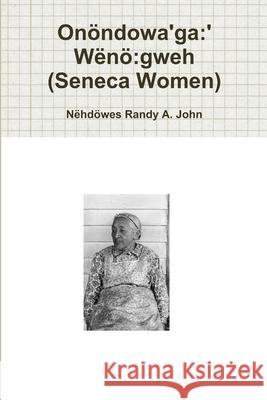 Onöndowa'ga:' Wënö:gweh  (Seneca Women) Nëhdöwes Randy A. John 9780359460670 Lulu.com - książka
