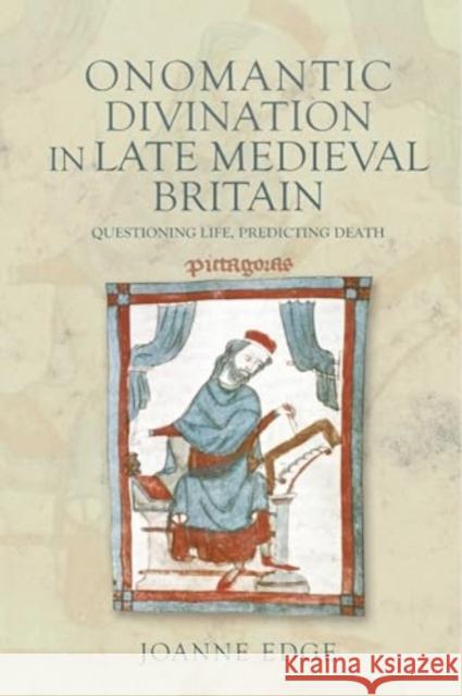 Onomantic Divination in Late Medieval Britain: Questioning Life, Predicting Death Joanne Edge 9781914049248 York Medieval Press - książka