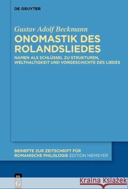 Onomastik Des Rolandsliedes: Namen ALS Schlüssel Zu Strukturen, Welthaltigkeit Und Vorgeschichte Des Liedes Beckmann, Gustav Adolf 9783110634464 De Gruyter (JL) - książka