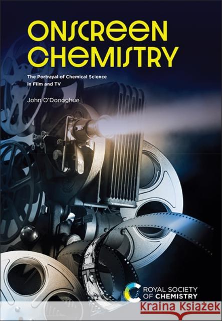 Onscreen Chemistry: The Portrayal of Chemical Science in Film and TV John (Trinity College Dublin, Ireland) O'Donoghue 9781837672141 Royal Society of Chemistry - książka