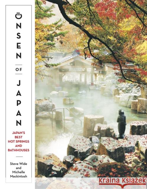 Onsen of Japan: Japan’s Best Hot Springs and Bathhouses Michelle Mackintosh 9781741175516 Hardie Grant Explore - książka