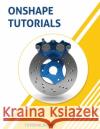 Onshape Tutorials: Part Modeling, Assemblies, and Drawings Tutorial Books 9788194195320 Kishore