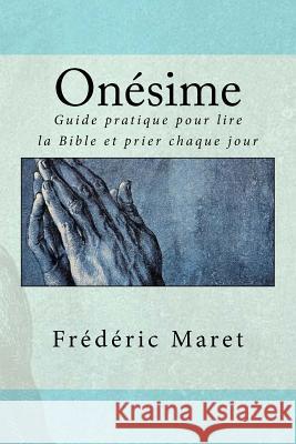 Onésime: Guide pratique pour lire la Bible et prier chaque jour Frédéric Maret 9781719012492 Createspace Independent Publishing Platform - książka