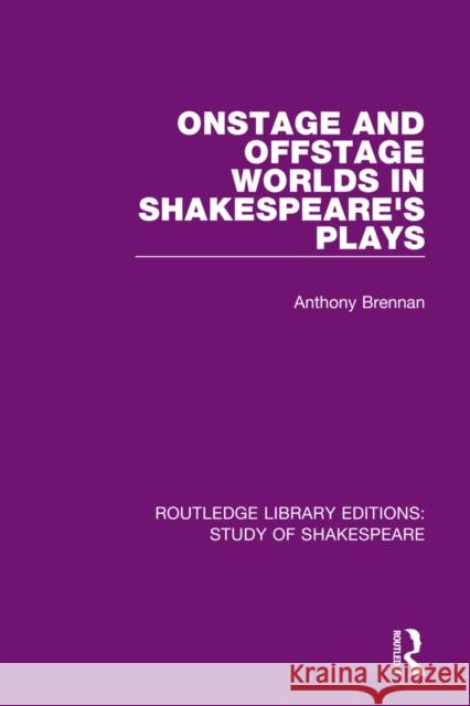 Onstage and Offstage Worlds in Shakespeare's Plays Anthony Brennan 9780367685270 Routledge - książka