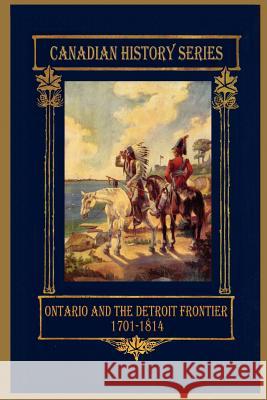 Ontario and the Detroit Frontier 1701-1814 Hugh Cowan 9780983082743 Upper Canada Press - książka