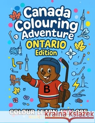 Ontario Colouring Adventure: Colour - Learn - Explore Hicks, April 9798278388999 Independently Published - książka
