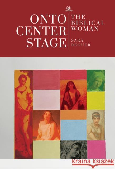 Onto Center Stage: The Biblical Woman Reguer, Sara 9781644698907 INGRAM PUBLISHER SERVICES - książka