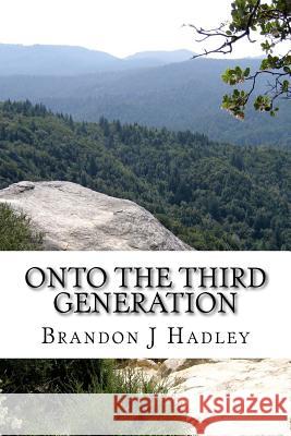 Onto The Third Generation Hadley, Brandon J. 9781514288696 Createspace Independent Publishing Platform - książka