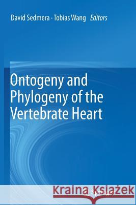 Ontogeny and Phylogeny of the Vertebrate Heart David Sedmera Tobias Wang 9781493902002 Springer - książka