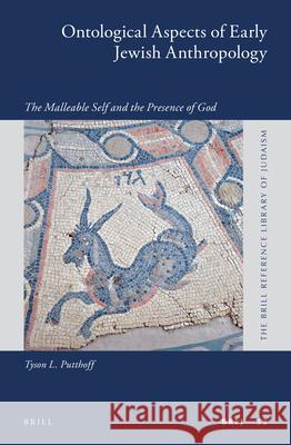 Ontological Aspects of Early Jewish Anthropology: The Malleable Self and the Presence of God Tyson L. Putthoff 9789004336407 Brill - książka