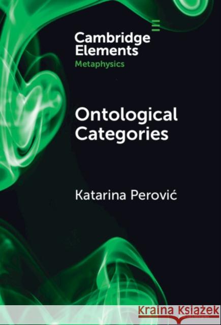 Ontological Categories Katarina (University of Iowa) Perovic 9781009475679 Cambridge University Press - książka