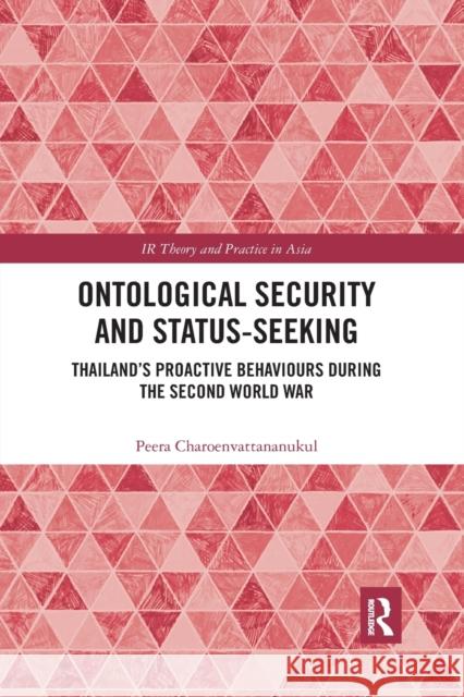 Ontological Security and Status-Seeking: Thailand's Proactive Behaviours During the Second World War Peera Charoenvattananukul 9781032337241 Routledge - książka