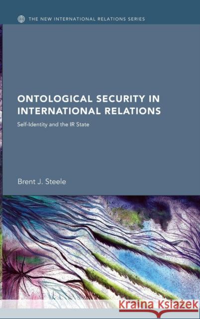 Ontological Security in International Relations: Self-Identity and the IR State Steele, Brent J. 9780415772761 Taylor & Francis - książka