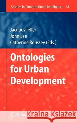 Ontologies for Urban Development Jacques Teller, John R. Lee, Catherine Roussey 9783540719755 Springer-Verlag Berlin and Heidelberg GmbH &  - książka