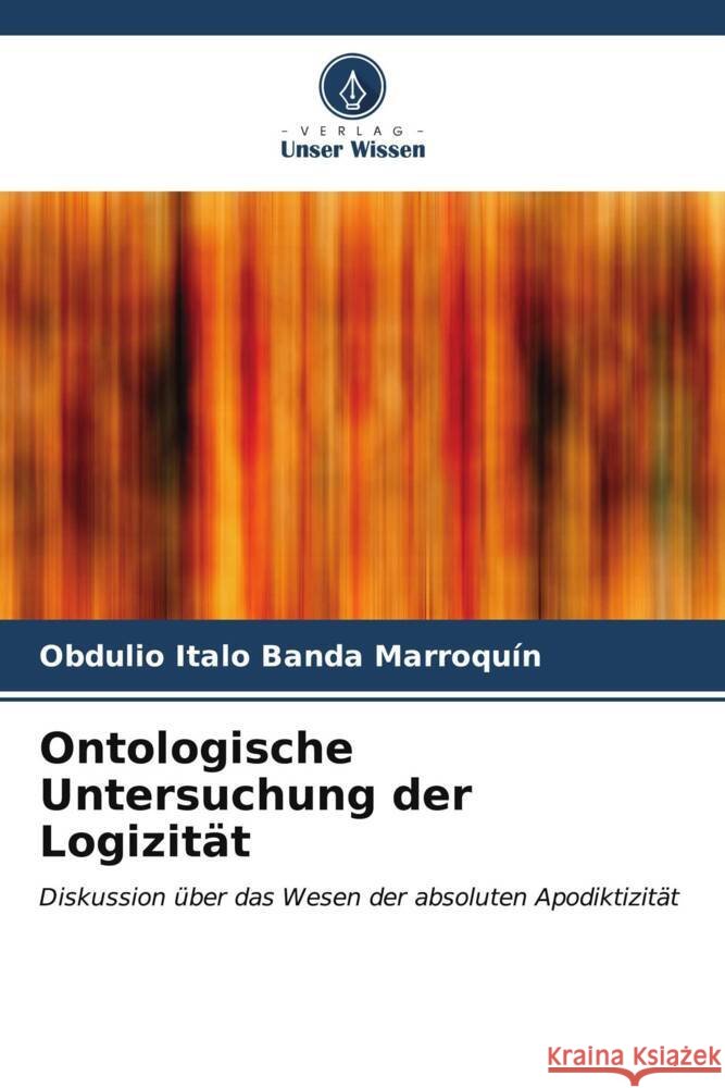 Ontologische Untersuchung der Logizit?t Obdulio Italo Band 9786206652007 Verlag Unser Wissen - książka