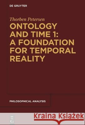 Ontology and Time 1: A Foundation for Temporal Reality Thorben Petersen 9783112233788 de Gruyter - książka