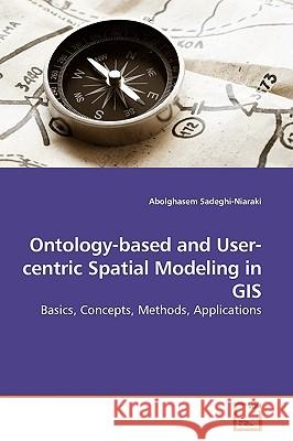 Ontology-based and User-centric Spatial Modeling in GIS Sadeghi-Niaraki, Abolghasem 9783639186369 VDM Verlag - książka