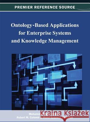 Ontology-Based Applications for Enterprise Systems and Knowledge Management Robert M. Colomb Mohammad Nazi Mohd Syazwan Abdullah 9781466619937 Information Science Reference - książka