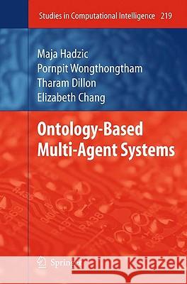 Ontology-Based Multi-Agent Systems Maja Hadzic Elizabeth Chang Pornpit Wongthongtham 9783642019036 Springer - książka