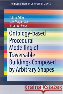 Ontology-Based Procedural Modelling of Traversable Buildings Composed by Arbitrary Shapes Adão, Telmo 9783319423715 Springer - książka