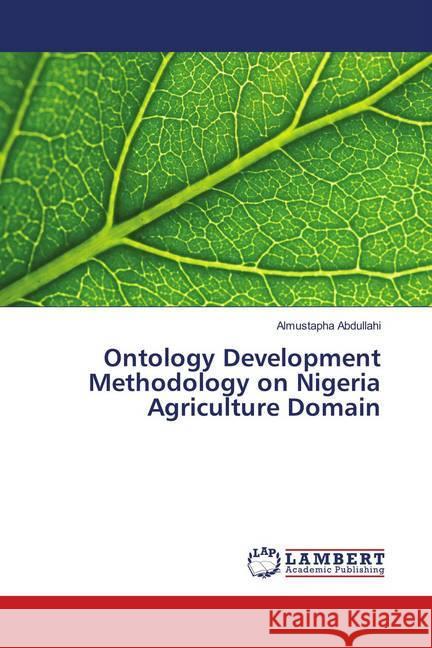 Ontology Development Methodology on Nigeria Agriculture Domain Abdullahi, Almustapha 9786139443444 LAP Lambert Academic Publishing - książka
