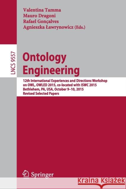 Ontology Engineering: 12th International Experiences and Directions Workshop on Owl, Owled 2015, Co-Located with Iswc 2015, Bethlehem, Pa, U Tamma, Valentina 9783319332444 Springer - książka