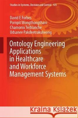 Ontology Engineering Applications in Healthcare and Workforce Management Systems David E. Forbes Pornpit Wongthongtham Chamonix Terblanche 9783319650111 Springer - książka