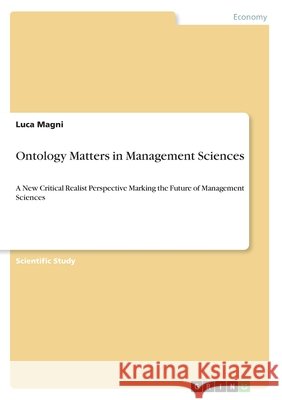 Ontology Matters in Management Sciences: A New Critical Realist Perspective Marking the Future of Management Sciences Luca Magni 9783389162590 Grin Verlag - książka