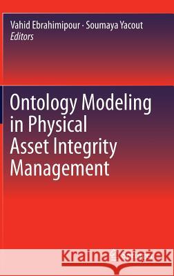 Ontology Modeling in Physical Asset Integrity Management Vahid Ebrahimipour Soumaya Yacout 9783319153254 Springer - książka