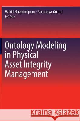 Ontology Modeling in Physical Asset Integrity Management Vahid Ebrahimipour Soumaya Yacout 9783319355856 Springer - książka