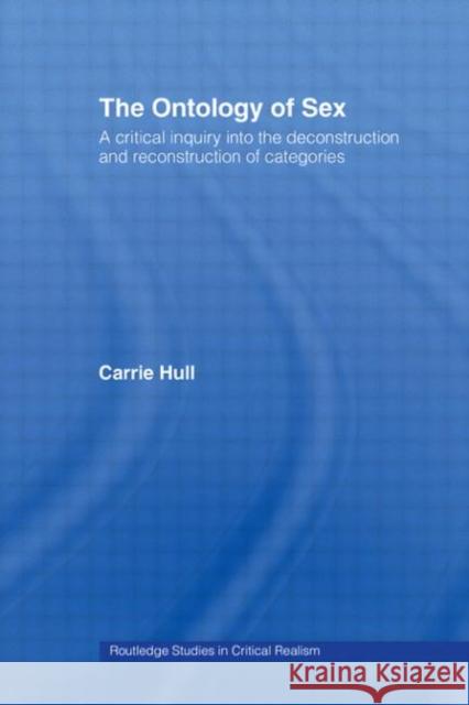 Ontology of Sex: A Critical Inquiry Into the Deconstruction and Reconstruction of Categories Hull, Carrie 9780415359795 Routledge - książka