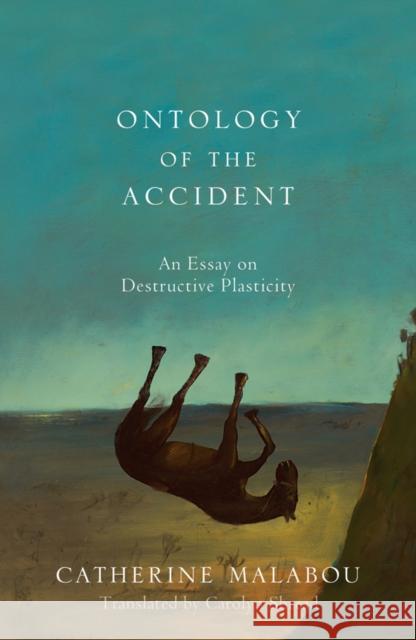 Ontology of the Accident: An Essay on Destructive Plasticity Malabou, Catherine 9780745652603 Polity Press - książka