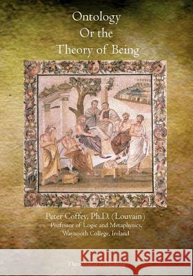 Ontology Or the Theory of Being Coffey, Ph. D. Peter 9781770831285 Theophania Publishing - książka