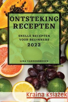 Ontsteking Recepten 2022: Snelle Recepten Voor Beginners Lina Vandenbrouck 9781804503669 Lina Vandenbrouck - książka