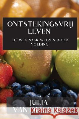 Ontstekingsvrij Leven: De Weg naar Welzijn door Voeding Julia Van Der Berg   9781835199077 Julia Van Der Berg - książka