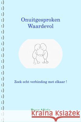 Onuitgesproken Waardevol: Zoek echt verbinding met elkaar ! Alicia, Puur 9780368543074 Blurb - książka