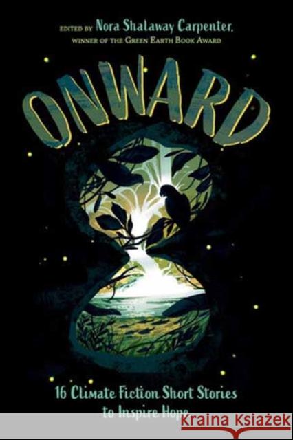 Onward: 16 Climate Fiction Short Stories to Inspire Hope Erin Entrada Kelly 9781623546533 Charlesbridge Teen - książka