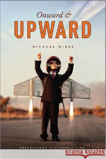 Onward & Upward: Reflections of a Joyful Life Wiese, Michael 9781615931392  - książka