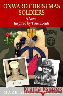 Onward Christmas Soldiers: Inspired by True Events and Others Not so True Beach, Mark Andrew 9781453749401 Createspace - książka