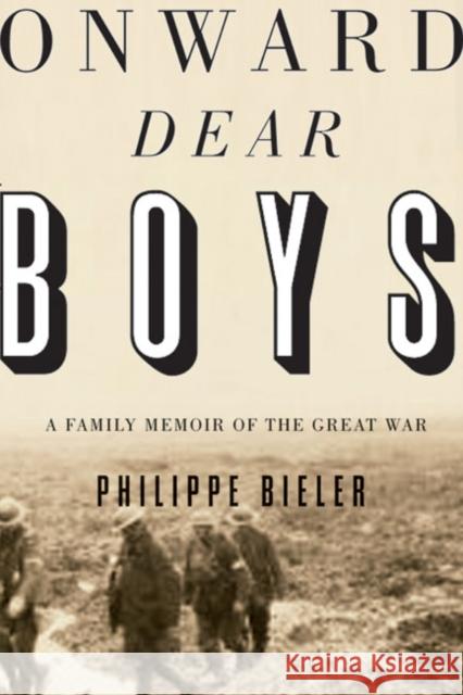 Onward, Dear Boys: A Family Memoir of the Great War Philippe Bieler 9780773544680 McGill-Queen's University Press - książka
