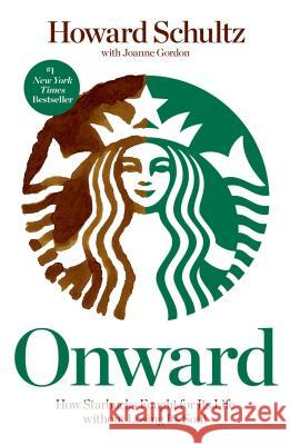 Onward: How Starbucks Fought for Its Life Without Losing Its Soul Schultz, Howard 9781609613822 Rodale Press - książka