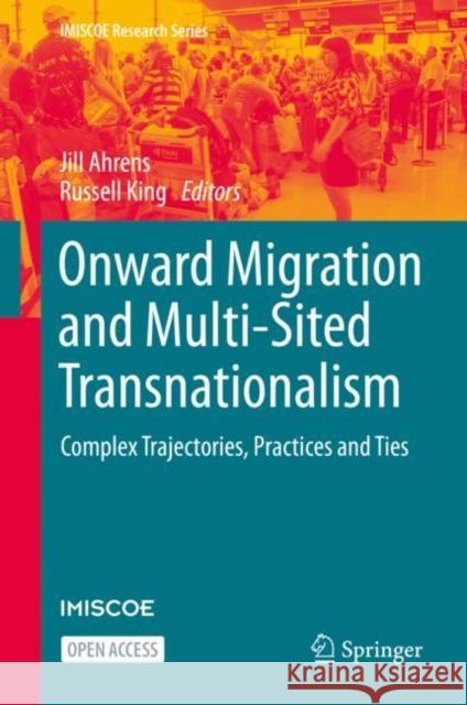 Onward Migration and Multi-Sited Transnationalism: Complex Trajectories, Practices and Ties Jill Ahrens, Russell King 9783031125027 Springer International Publishing AG - książka