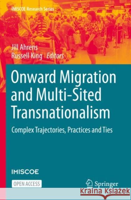 Onward Migration and Multi-Sited Transnationalism: Complex Trajectories, Practices and Ties Jill Ahrens, Russell King 9783031125058 Springer International Publishing AG - książka