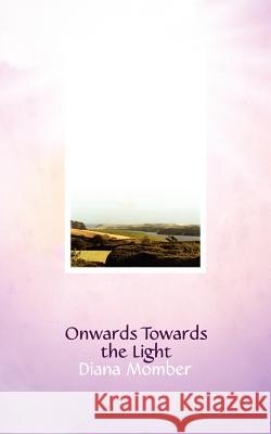 Onwards Towards the Light Diana Momber 9781847485250 New Generation Publishing - książka