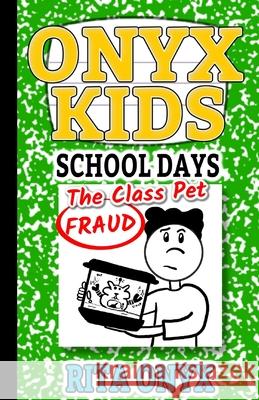 Onyx Kids School Days: The Class Pet Fraud Rita Onyx 9781691760459 Independently Published - książka