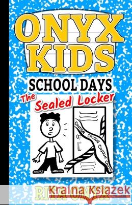 Onyx Kids School Days: The Sealed Locker Rita Onyx 9781691764129 Independently Published - książka