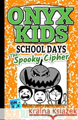 Onyx Kids School Days: The Spooky Cipher Rita Onyx 9781702231152 Independently Published - książka