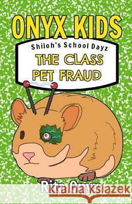 Onyx Kids Shiloh's School Dayz: The Class Pet Fraud Rita Onyx 9781718081192 Independently Published - książka