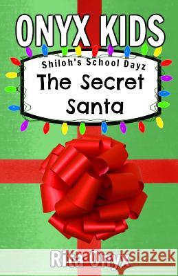 Onyx Kids Shiloh's School Dayz: The Secret Santa Rita Onyx 9781792024634 Independently Published - książka