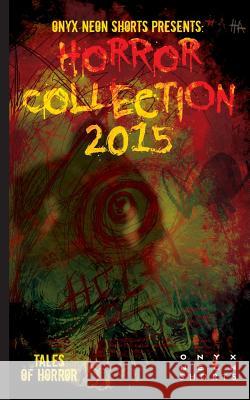 Onyx Neon Shorts Presents: Horror Collection - 2015 Brit Jones Tracy Fahey Elizabeth Myrrdin 9781519200662 Createspace - książka